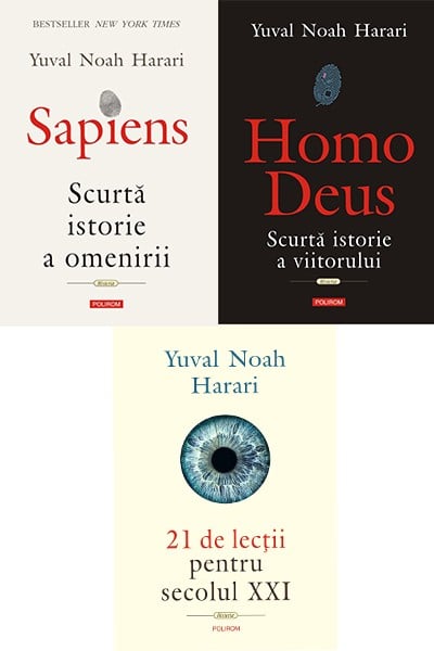 Sapiens. Scurtă istorie a omenirii * Homo Deus. Scurtă istorie a viitorului * 21 de lecții pentru secolul XXI | Yuval Noah Harari