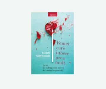 Femei care iubesc prea mult | Robin Norwood