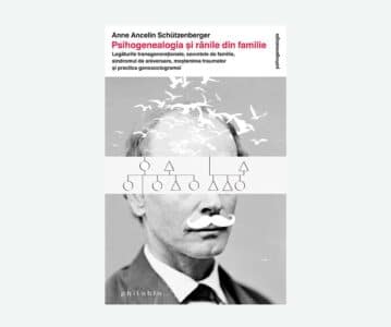 Psihogenealogia și rănile din familie | Anne Ancelin Schützenberger
