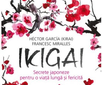Ikigai: Secrete japoneze pentru o viata lunga si fericita | Hector Garcia, Francesc Miralles