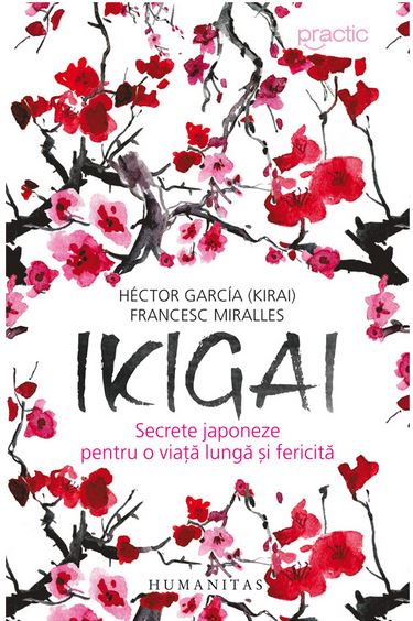 Ikigai: Secrete japoneze pentru o viata lunga si fericita | Hector Garcia, Francesc Miralles