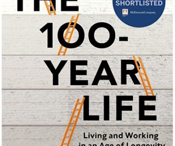 The 100-Year Life Living and Working in an Age of Longevity | Lynda Gratton