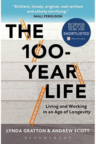 The 100-Year Life Living and Working in an Age of Longevity | Lynda Gratton