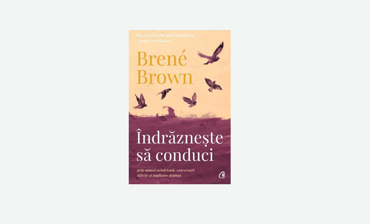Îndrăznește să conduci prin muncă neînfricată, conversații dificile și implicare deplină | Brené Brown