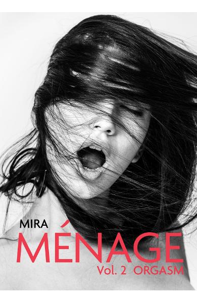 Menage…Vol 2 Orgasm | Mira 2 Menage Vol.2: Orgasm - Mira