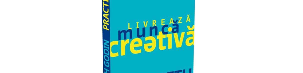 Practica. Livreaza munca creativa Seth Godin