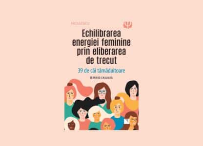 Echilibrarea energiei feminine prin eliberarea de trecut | Bernard Chaumeil