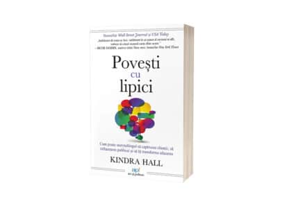 Povești cu lipici: Cum poate storytellingul să captiveze clienții, să influențeze publicul și să îți transforme afacerea | Kindra Hall