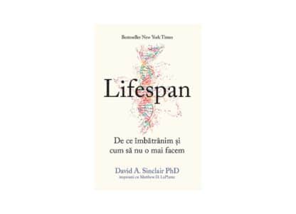 Lifespan. De ce îmbătrânim și cum să nu o mai facem | David A. Sinclair Phd, Matthew D. La Plante