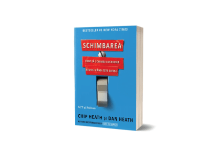 Schimbarea. Cum să schimbi lucrurile atunci când este dificil | Chip Heath, Dan Heath