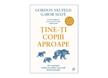 Ține-ți copiii aproape | Gordon Neufeld, Gabor Maté