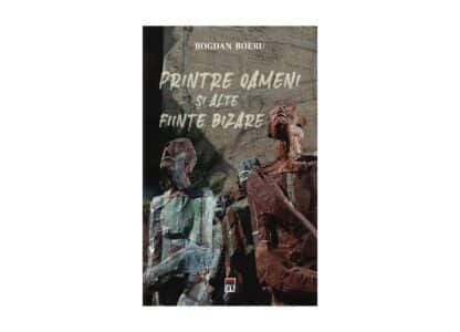 Printre oameni și alte ființe bizare | Bogdan Boeru
