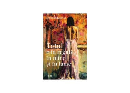 Totul e în regulă în mine și în lume | Petronela Rotar